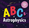 Load image into Gallery viewer, ABCs of Astrophysics: A Scientific Alphabet Book for Babies
